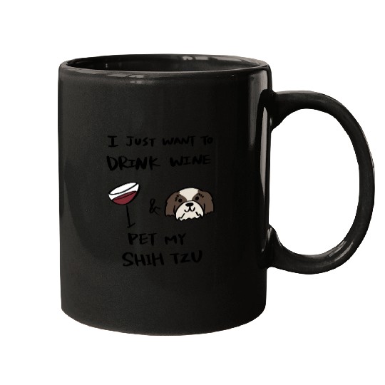 I Just Want To Drink Wine Shih Tzu Mugs