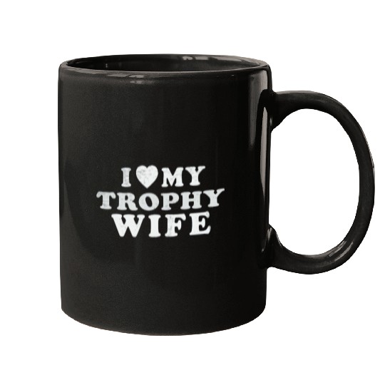I Love My Trophy Wife Mugs