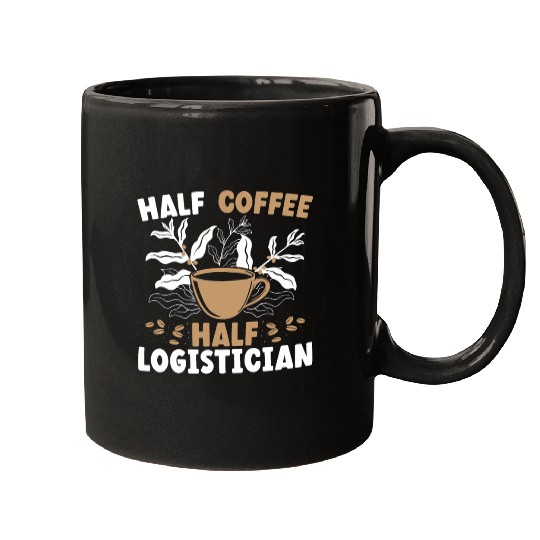 Half Coffee Half Logistician Warehousing Logistics Mugs
