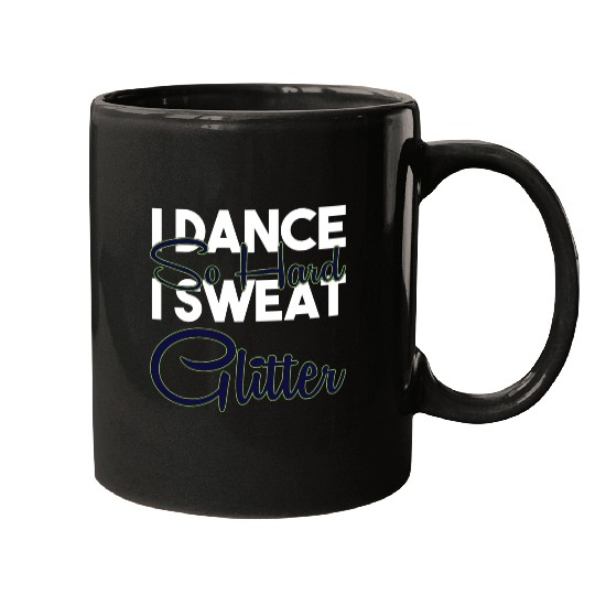 I Dance So Hard I Sweat Glitter Funny Ballroom Mugs