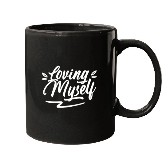 Loving Myself Cute Self Love Positive Mugs