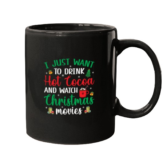 I Just Want To Drink Hot Cocoa & Watch Christmas M Mugs