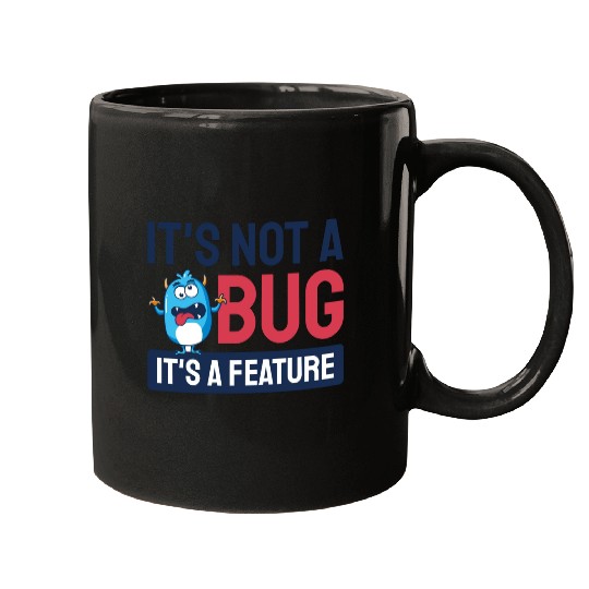It's Not A Bug, It's A Feature. Mugs