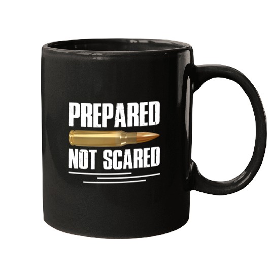 Prepared Not Scared Bullet Gun Lover Survivalist Mugs