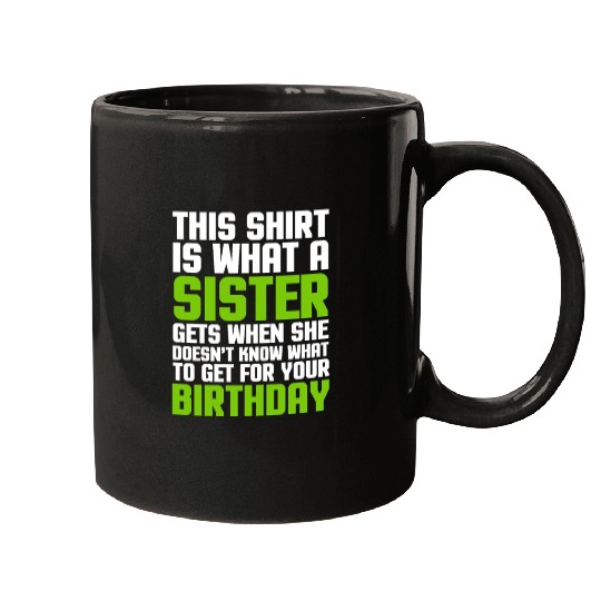 This Mugs Is What A Sister Gets When She Doesn't