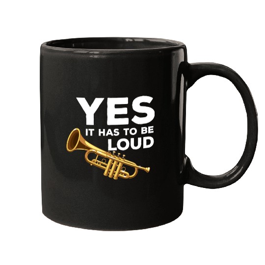 Yes It Has To Be That Loud Trumpeter Trumpet Brass Mugs