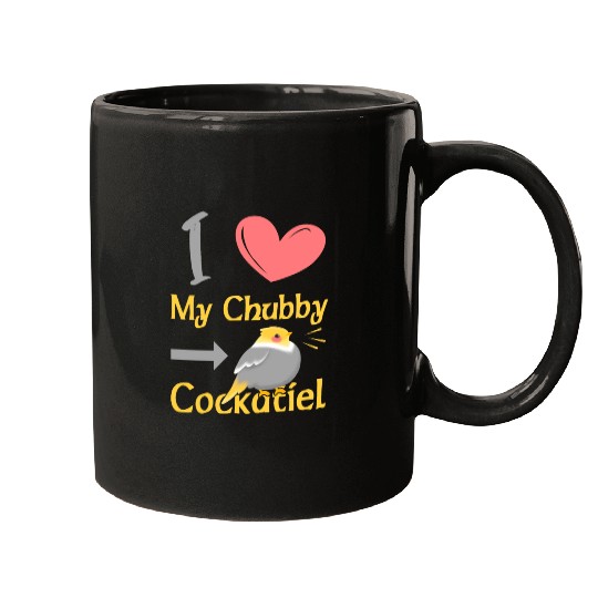 I Love My Chubby Cockatiel Mugs