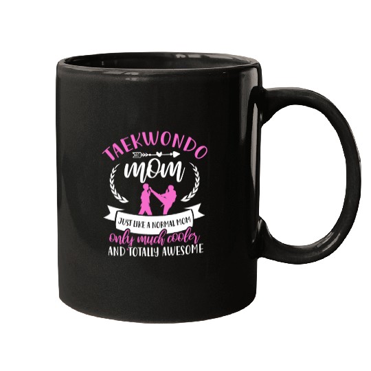 Taekwondo Mom Just Like A Normal Mom Mugs