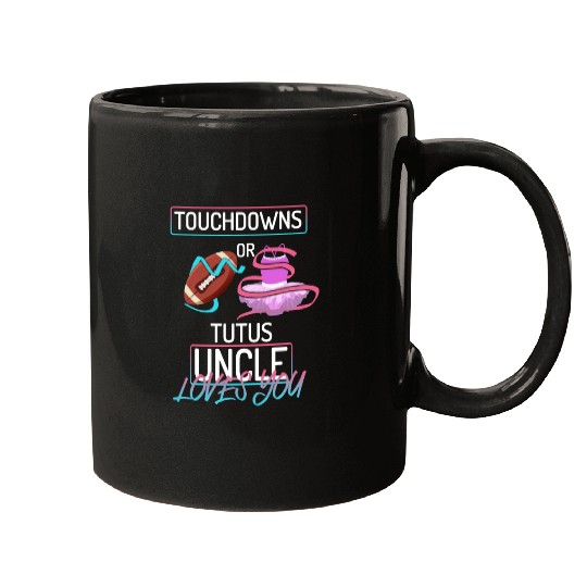 Touchdowns or Tutus Uncle Loves You Mugs