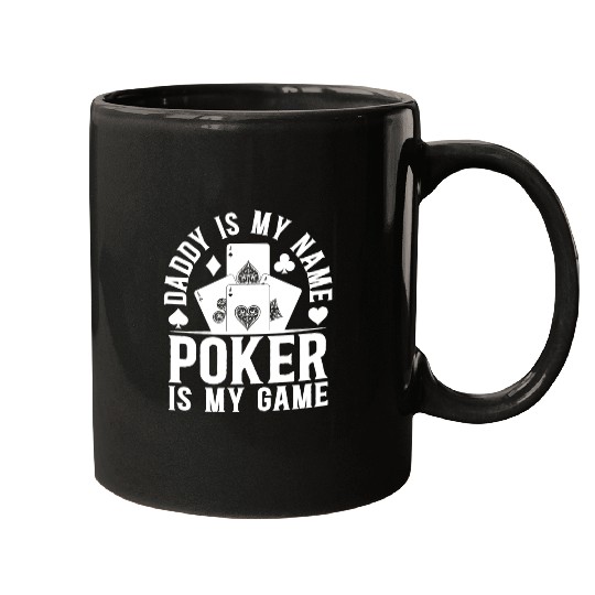 Poker Player Daddy Is My Name Poker Is My Game - P Mugs