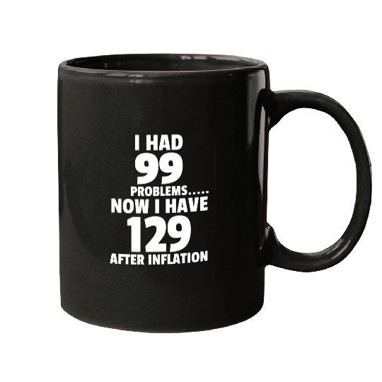 99 problems Inflation Joke Design Funny LOL Mugs