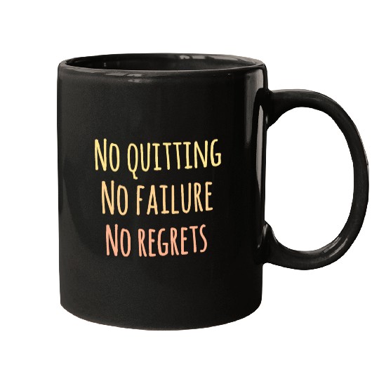 No quitting. No failure. No regret. Insoirational Mugs