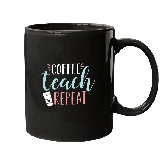 Coffee Teach Repeat Cute Coffee Lover Teacher Quot Mugs