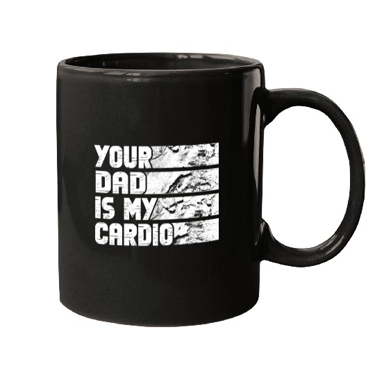 Your Dad Is My Cardio Gym Exercise Humorous Mugs
