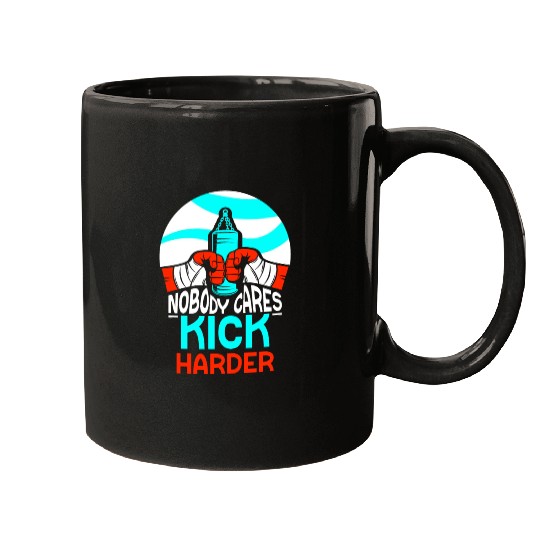 Nobody Cares Kick Harder Sayings Motivation Cute Mugs