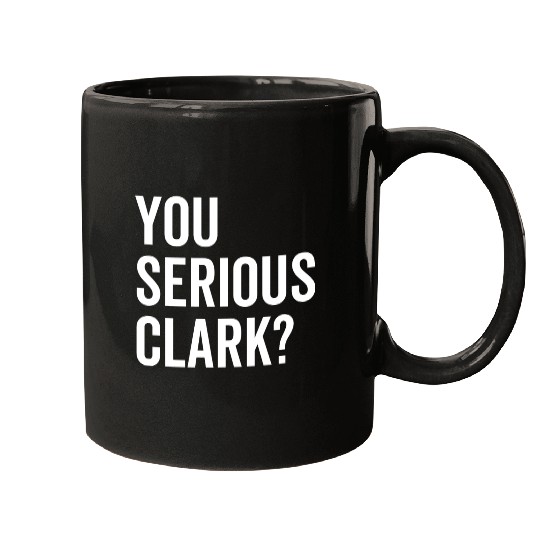 You Serious Clark? Mugs