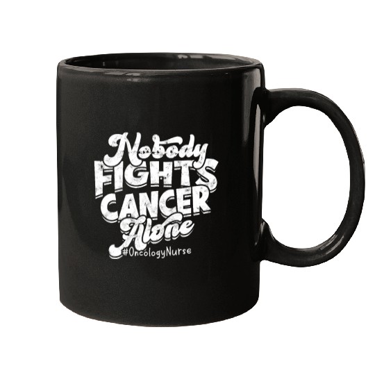 Nobody fights cancer alone #Oncology nurse - Mugs
