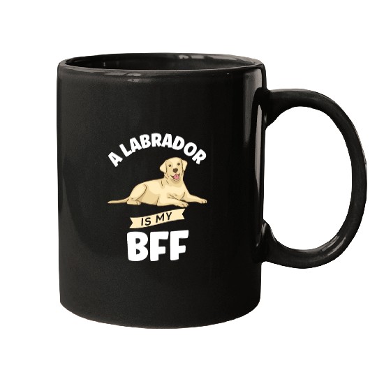 Labrador A Labrador Is My BFF Mugs