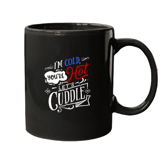I'm Cold You're Hot Let's Cuddle Funny Couples Mugs