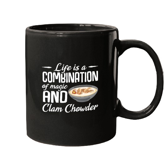 Life is a combination of magic and Clam Chowder Mugs