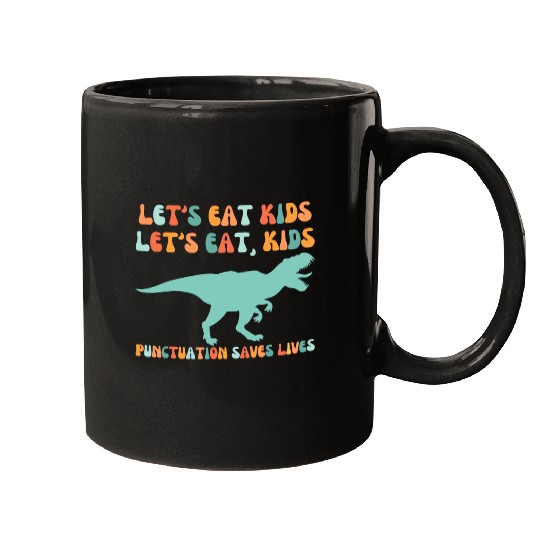 Let's Eat Kids Punctuation Saves Lives Mugs