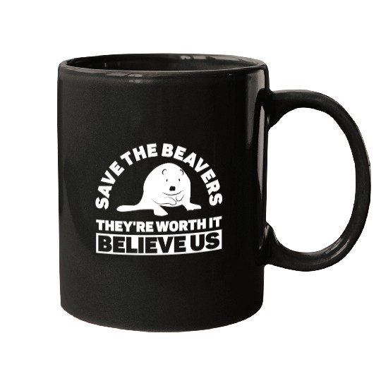 Save The Beavers They're Worth It Believe Us - Mugs