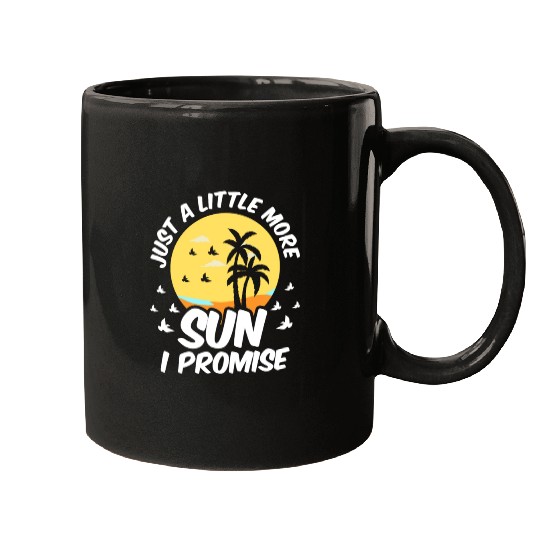 Just A Little More Sun I Promise Beachgoing Beach Mugs