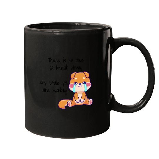 There is no time to cry now work Mugs