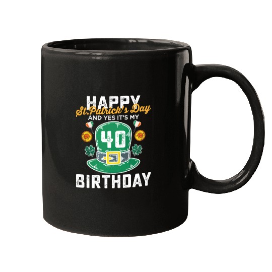 Happy St Patricks Day And Yes Its My 40th Birthday Mugs