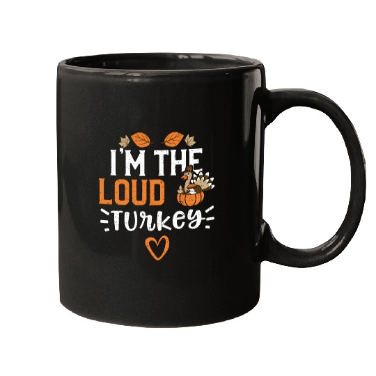I'm The Loud Turkey - Thanksgiving Mugs