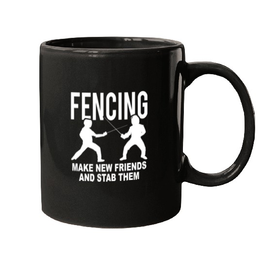 Fencing Make New Friends And Stab Them Mugs