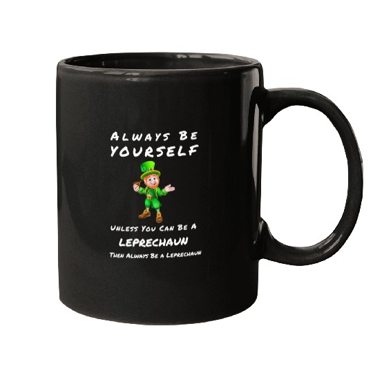 Always Be Yourself Unless you Can Be a Leprechan Mugs