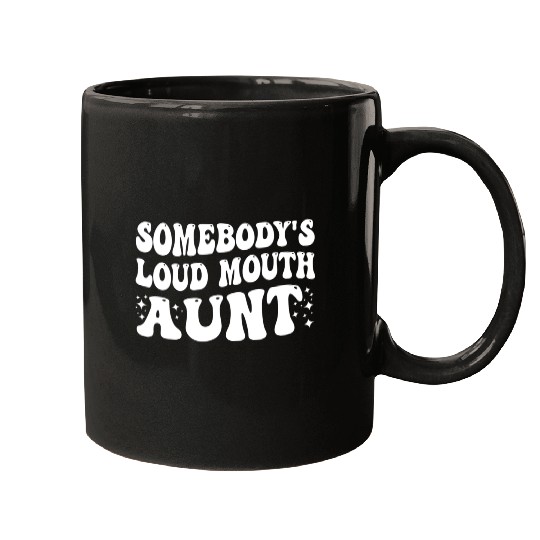 Somebody's Loud Mouth Aunt Mugs