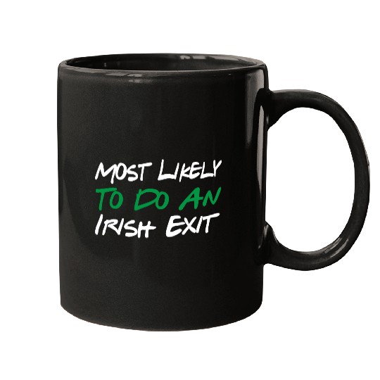 Most Likely To Do An Irish Exit Mugs