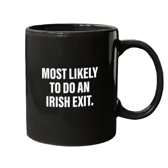 Most Likely To Do An Irish Exit Mugs