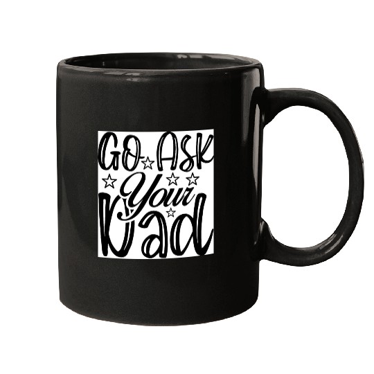 Go Ask Your Dad Mugs
