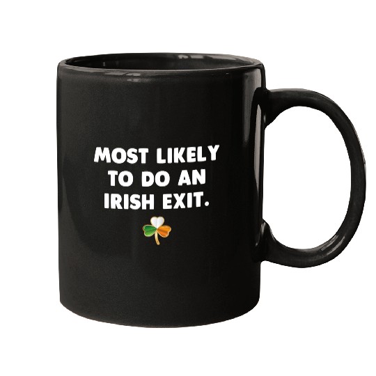 Most Likely To Do An Irish Exit Mugs