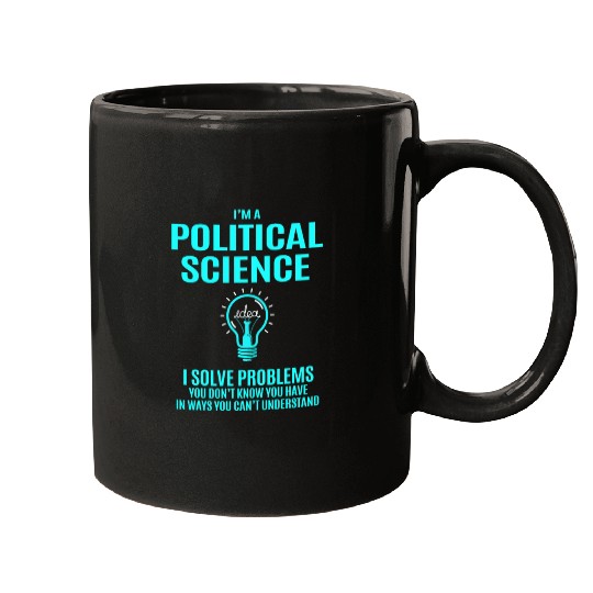 Political Science Mugs - I Solve Problems Gift