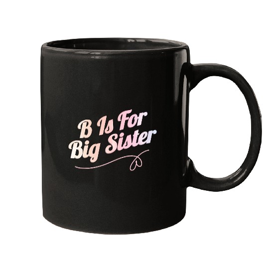 B Is For Big Sister Mugs