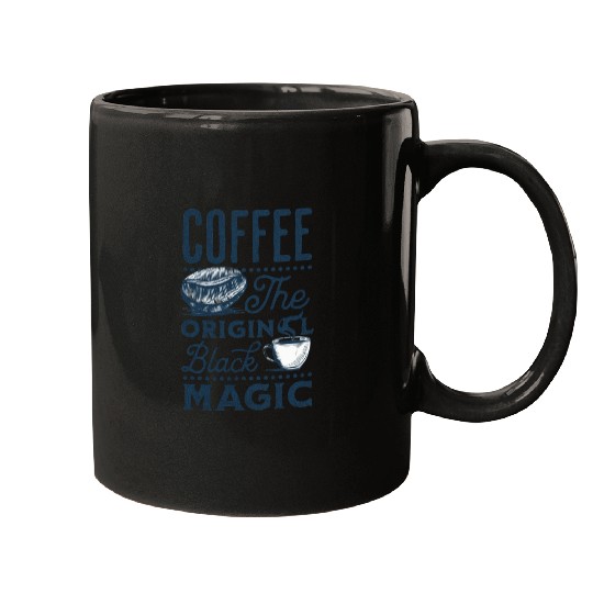Coffee is the original Black Magic Mugs