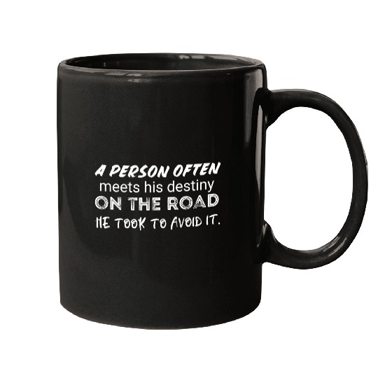 person often meets his destiny on the road he took Mugs