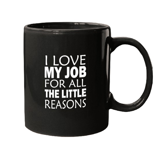 I Love My Job For All The Little Reasons Mugs