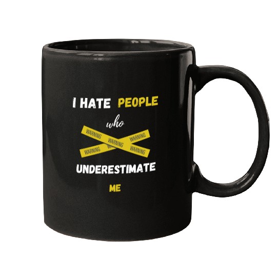 I hate people who underestimate me Mugs