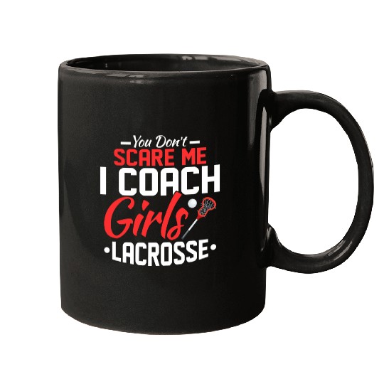 You Don't Scare Me I Coach Girls Lacrosse Woman Pl Mugs