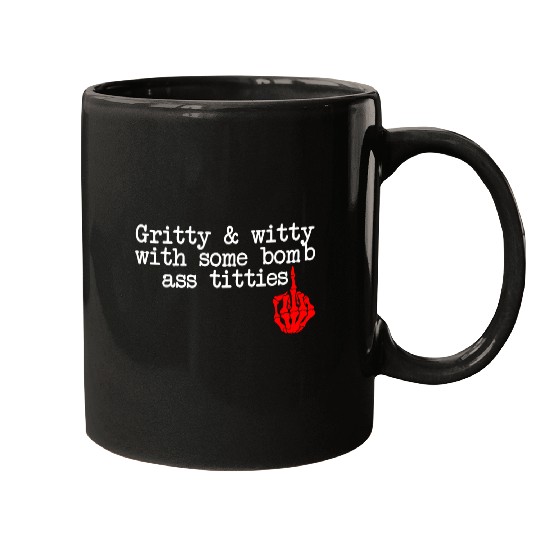 Gritty & Witty With Some Bomb Ass Titties Mugs