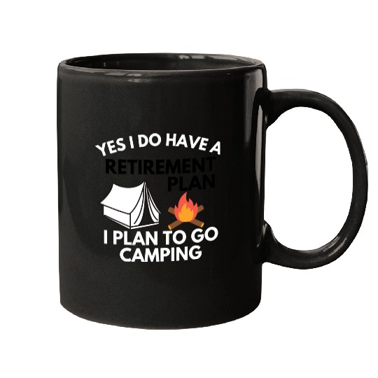 Yes I do have a retirement plan camping Mugs