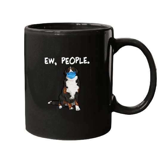 Bernese Mountain Dog Ew People Dog Wearing Face Mugs