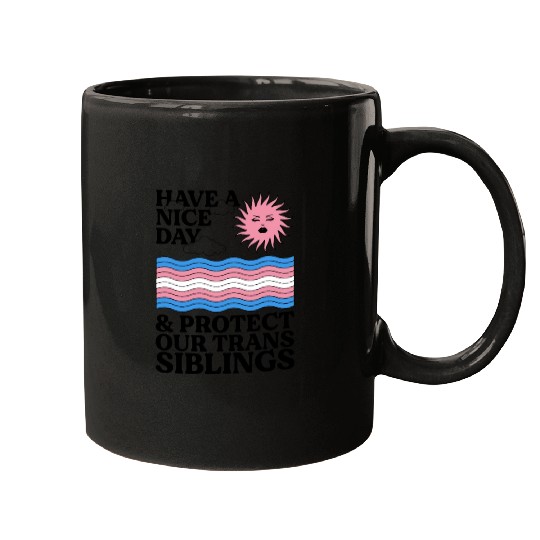 Have A Nice Day And Protect Our Trans Siblings Mugs