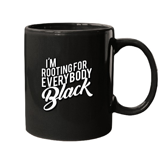 I'M Rooting For Everybody Black Mugs