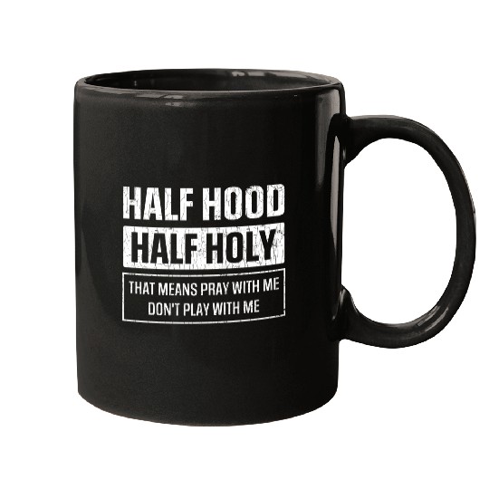 Half Hood Half Holy Sarcasm Sayings Mugs